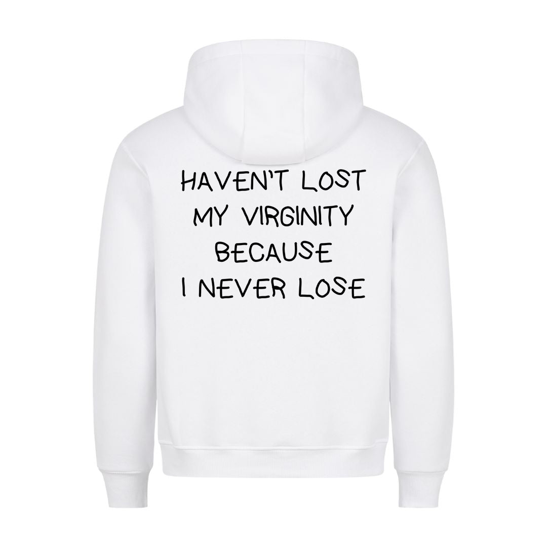 HAVEN’T LOST MY VIRGINITY BECAUSE I NEVER LOSE (Backprint) Hoodie