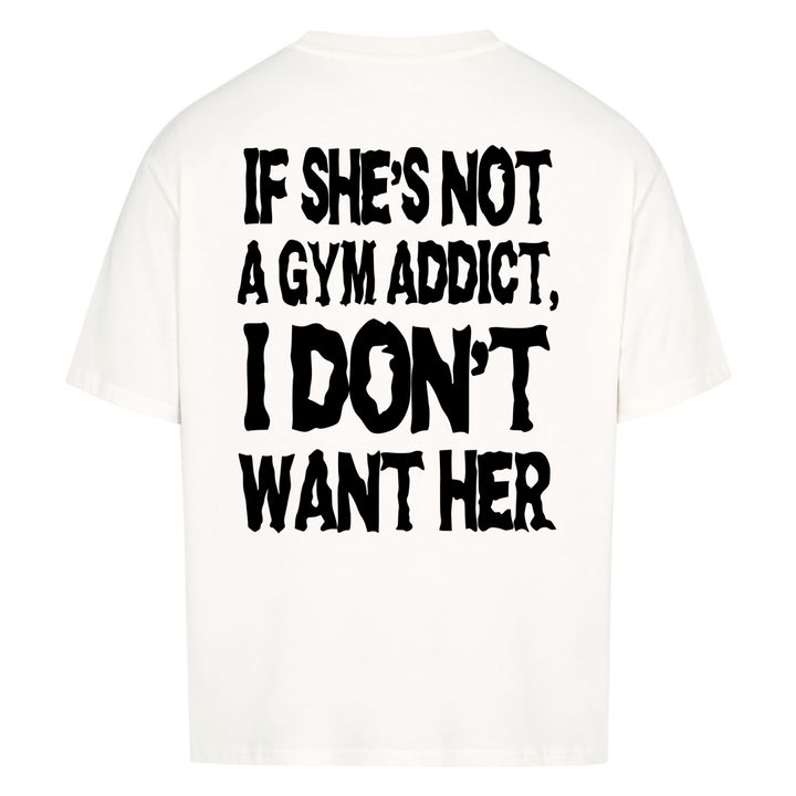 Gym Addict (Backprint) Oversized Shirt